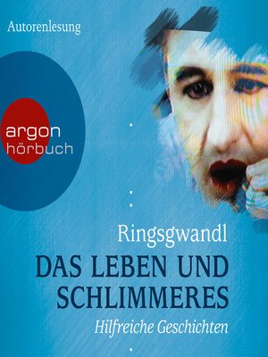 cover image of Das Leben und Schlimmeres--Hilfreiche Geschichten (Autorenlesung)